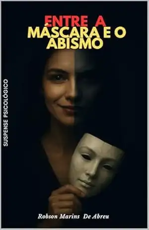Entre a Máscara e o Abismo: Suspense psicologico - Robson marins De Abreu
