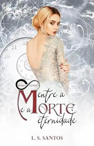 Entre a morte e a eternidade (Trilogia Souls Livro 3) – L. S. Santos