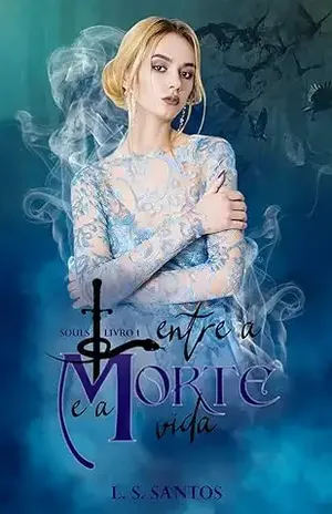 Entre a morte e a vida (Trilogia Souls Livro 1) – L. S. Santos