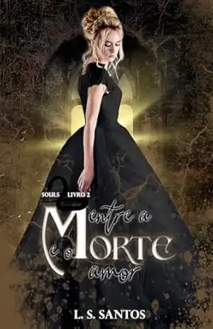 Entre a morte e o amor (Trilogia Souls Livro 2) – L. S. Santos