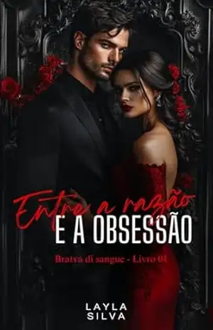 ENTRE A RAZÃO E A OBSESSÃO (BRATVA DI SANGUE) – Layla Silva