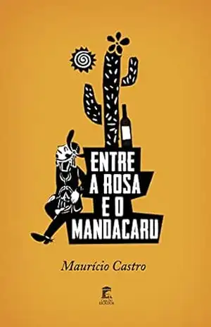 Entre a Rosa e o Mandacaru - Maurício Castro