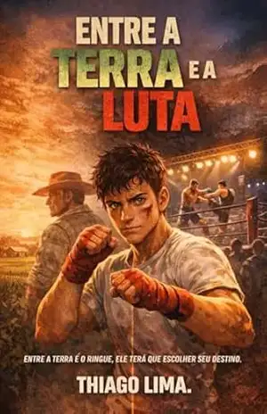 Entre a Terra e a Luta: Entre o campo e o ringue, ele terá que escolher seu destino. – Thiago Lima