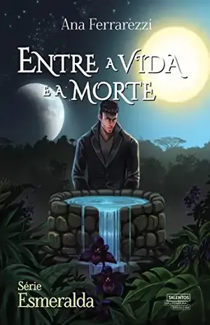 Entre a Vida e a Morte (Série Esmeralda Livro 3) - Ana Ferrarezzi