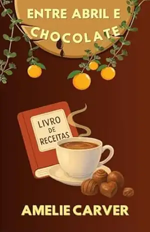 Entre Abril e Chocolate – Amelie Carver