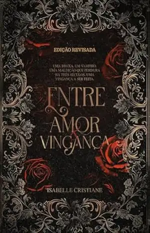 Entre amor e vingança (Revisado 2026) (Entre Laços e Maldições Livro 1) - Isabelle Cristiane Medeiros dos Santos