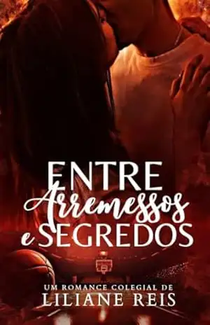Entre Arremessos e Segredos – Liliane Reis