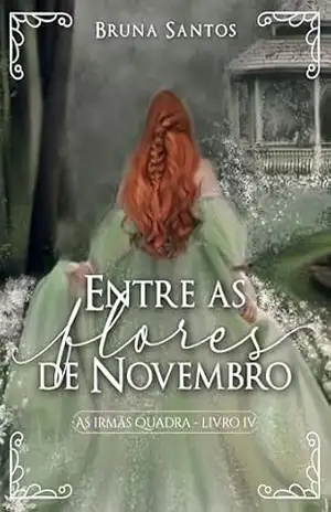 Entre as flores de Novembro (As Irmãs Quadra Livro 4) – Bruna Santos