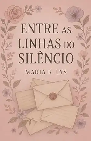 Entre as Linhas do Silêncio – Maria R. Lys