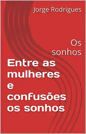 Entre as mulheres e confusões os sonhos: Os sonhos - Jorge Rodrigues