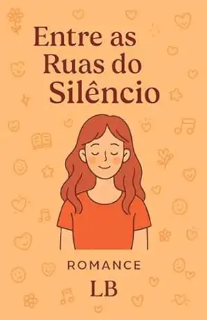 Entre As Ruas do Silêncio: Capítulo 1 – O Começo do Silêncio – L B