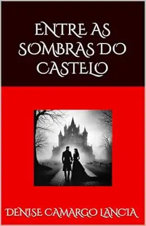 ENTRE AS SOMBRAS DO CASTELO – Denise Camargo Lancia