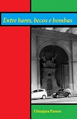 ENTRE BARES,BECOS E BOMBAS - UBIRAJARA PASSOS