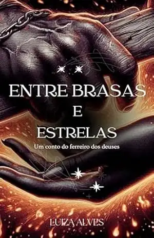 Entre brasas e estrelas – Um conto do ferreiro dos deuses – Luiza Alves