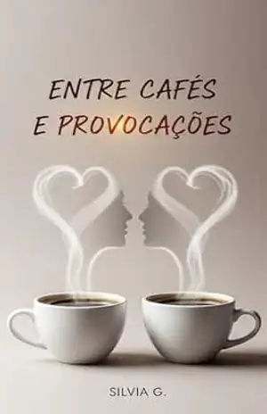 Entre Cafés e Provocações (Amor & Marketing Livro 1) – Silvia  G.