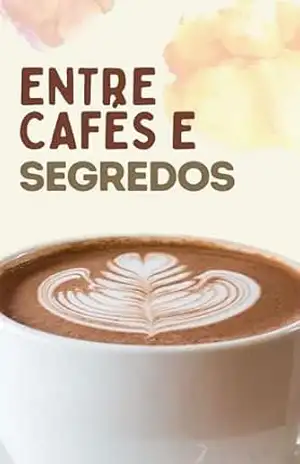 Entre Cafés e Segredos: Uma História de Trauma, Cura e Recomeços – Alana  Dornatela