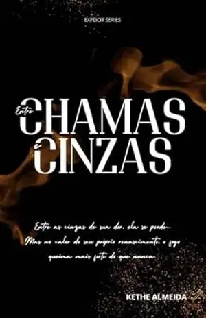 Entre Chamas e Cinzas - Kethe  Almeida