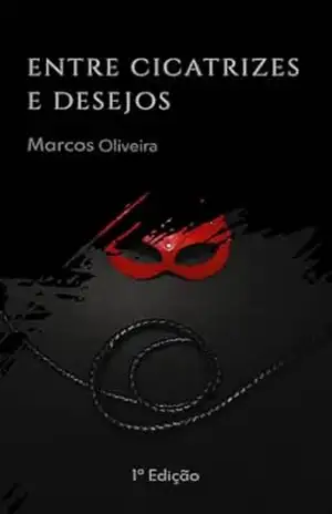 Entre cicatrizes e desejos – Marcos Oliveira