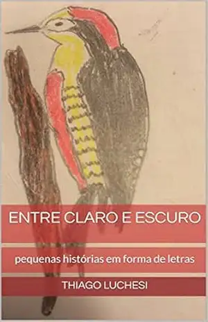 Entre claro e escuro: pequenas histórias em forma de letras – Thiago Luchesi