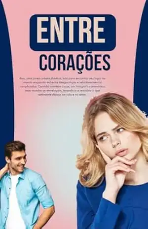 ENTRE CORAÇÕES: A jornada emocional dos personagens enquanto enfrentam suas vulnerabilidades e aprendem a se aceitar, buscando a verdadeira conexão em meio às incertezas do amor – JHC HONORIO