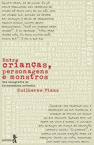 Entre crianças, personagens e monstros: Uma etnografia de brincadeiras infantis – Guilherme Fians