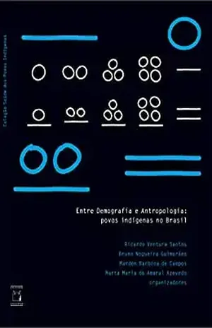 Entre Demografia e Antropologia: povos indígenas no Brasil - Ricardo Ventura Santos
