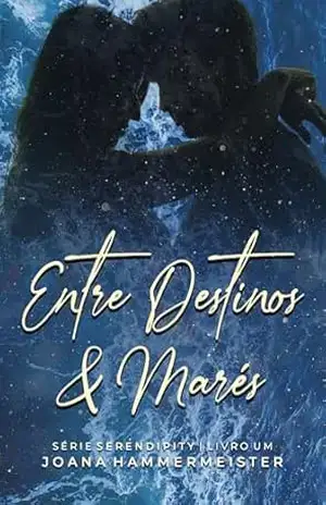 Entre Destinos & Marés (Livro 1 – Serendipity) – Joana Hammermeister
