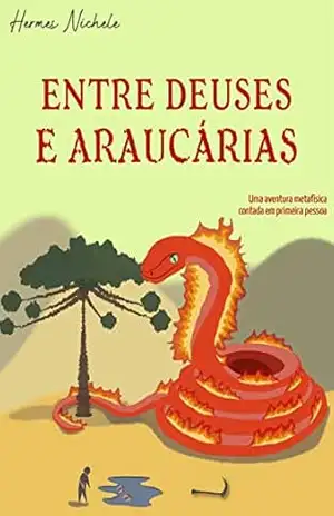 Entre deuses e araucárias (Conflitos de um futuro desvelado Livro 4) – Hermes Nichele