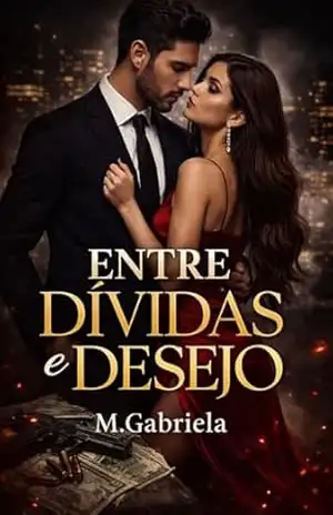 Entre Dívidas e Desejo: Um romance de máfia intenso – M Gabriela