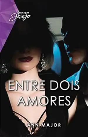 Entre dois amores (Harlequin Desejo Livro 118) – Ann Major