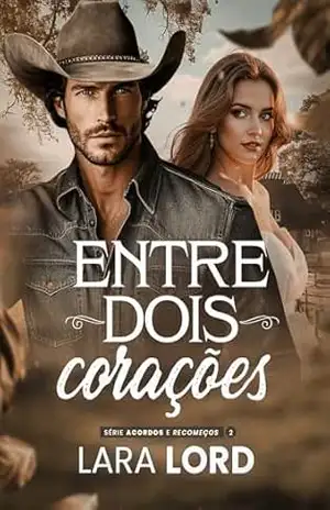 Entre Dois Corações: Acordos & Recomeços – LIVRO 2 – Lara Lord