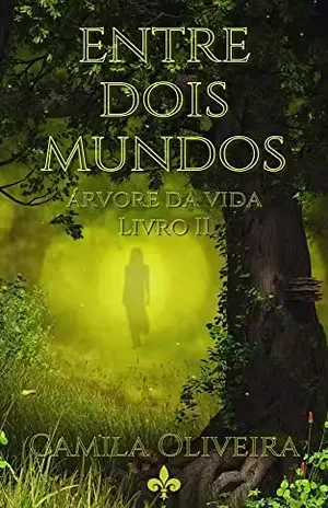 Entre dois mundos: Árvore da vida – Livro 2 – Camila Oliveira