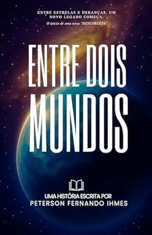 ENTRE DOIS MUNDOS: O LEGADO DE TROÍ - Peterson Fernando Ihmes
