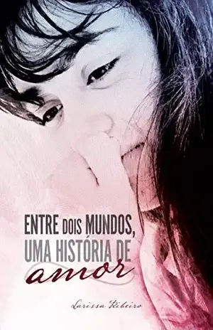 Entre dois mundos, uma história de amor – Larissa Ribeiro