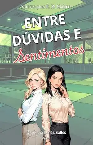 Entre Dúvidas e Sentimentos: Duologia Irmãs Salles – Livro 2 – R. B. Nobre