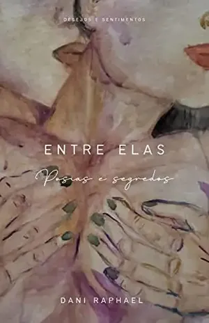 Entre elas: Poesias e segredos - Dani Raphael