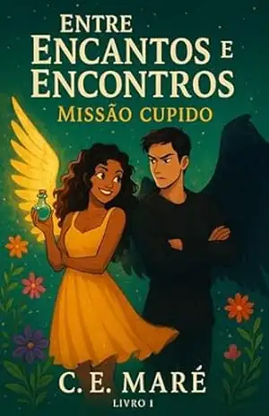 Entre Encantos e Encontros: Missão Cupido – Livro 1 – C.E. Maré