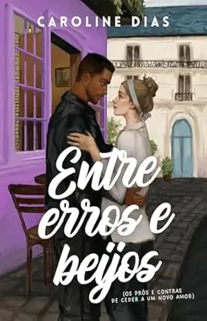 Entre erros e beijos: Os prós e contras de ceder a um novo amor (Entre Amores) – Caroline Dias
