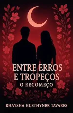 ENTRE ERROS E TROPEÇOS UM RECOMEÇO - RHAYSHA HUSTHYNER TAVARES