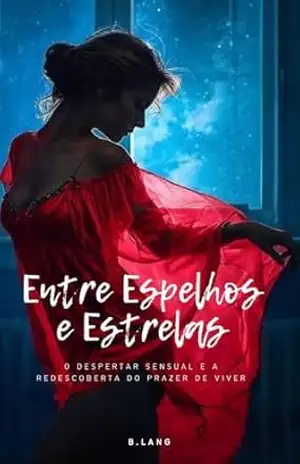 ENTRE ESPELHOS E ESTRELAS: Uma jornada sensual de autodescoberta para quem esqueceu de si mesma – B. Lang