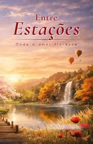 Entre Estações: Onde o amor floresce nas mudanças da vida - Brenda Martins