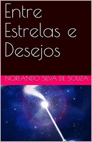 Entre Estrelas e Desejos - Norlando Silva de Souza