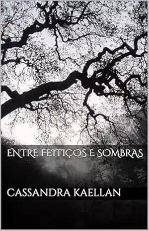 Entre Feitiços e Sombras – Cassandra  Kaellan