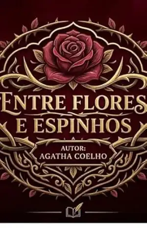 Entre Flores e Espinhos (A geração Santana: Amor e Enlace dos Destinos) - Agatha  Coelho