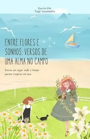 Entre Flores e Sonhos: Versos de Uma Alma no Campo - Tiago  Vasconcelos