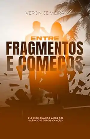 Entre Fragmentos e Começos, Ele e Eu: quando amar foi silêncio e depois canção: Um romance emocionante sobre superação, encontros e o poder de recomeçar. – Veronice Vieira