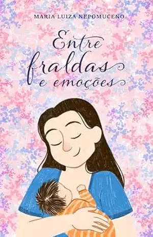 Entre Fraldas e Emoções – Maria Luiza Nepomuceno