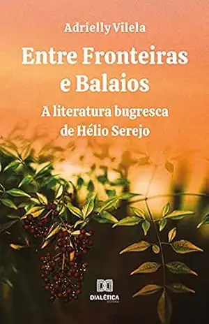 Entre Fronteiras e Balaios: a literatura bugresca de Hélio Serejo – Adrielly Vilela