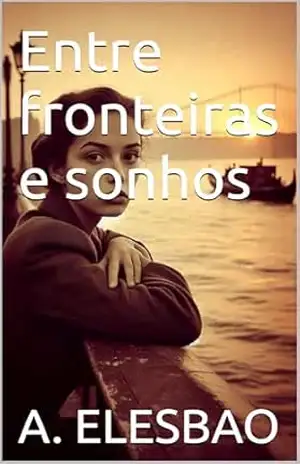 Entre fronteiras e sonhos - A. ELESBAO