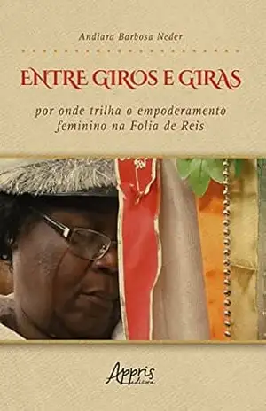 Entre Giros e Giras: Por Onde Trilha o Empoderamento Feminino na Folia de Reis – Andiara Barbosa Neder